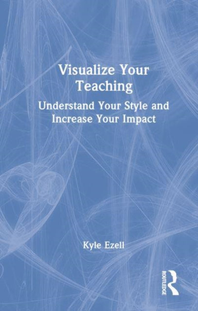 Book cover of: Visualize Your Teaching. By: Kyle Ezell