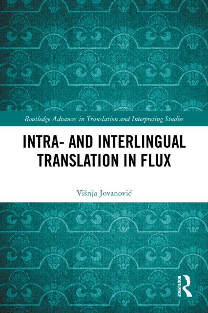 Book cover of: Intra- and Interlingual Translation in Flux. By: Visnja Jovanovic
