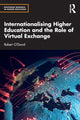 Book cover of: Internationalising Higher Education and the Role of Virtual Exchange. By: Robert O'Dowd