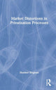 Book cover of: Market Distortions in Privatisation Processes. By: Shanker Singham