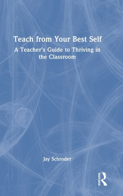 Book cover of: Teach from Your Best Self. By: Jay Schroder