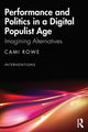 Book cover of: Performance and Politics in a Digital Populist Age. By: Cami Rowe