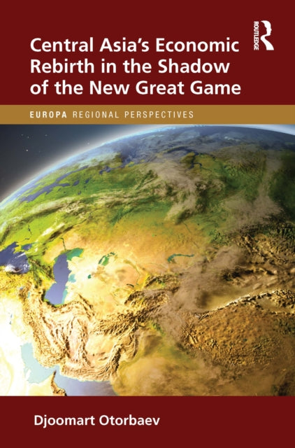 Book cover of: Central Asia's Economic Rebirth in the Shadow of the New Great Game. By: Djoomart Otorbaev