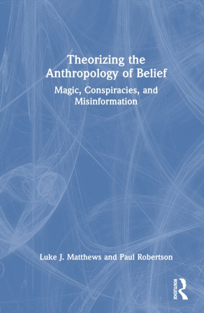Book cover of: Theorizing the Anthropology of Belief. By: Luke J. Matthews