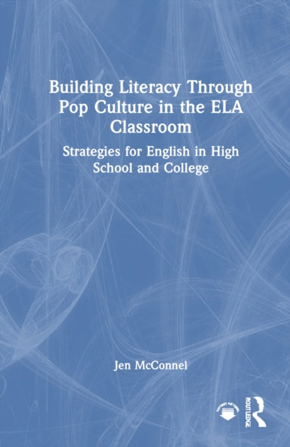 Book cover of: Building Literacy Through Pop Culture in the ELA Classroom. By: Jen McConnel