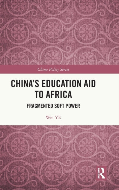 Book cover of: China's Education Aid to Africa. By: Wei Ye
