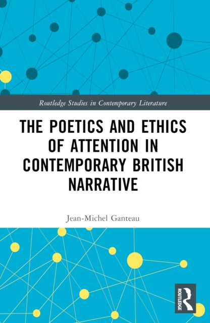 Book cover of: Poetics and Ethics of Attention in Contemporary British Narrative