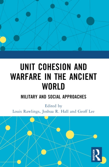 Book cover of: Unit Cohesion and Warfare in the Ancient World. By: Joshua R. Hall