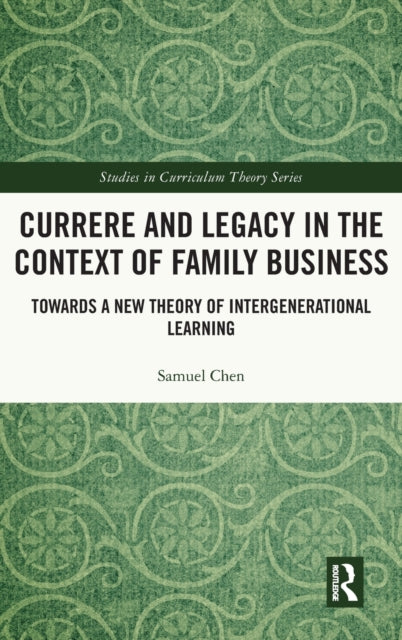 Book cover of: Currere and Legacy in the Context of Family Business. By: Samuel Chen