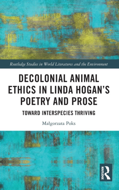 Book cover of: Decolonial Animal Ethics in Linda Hogan’s Poetry and Prose. By: Malgorzata Poks