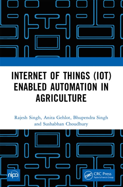 Book cover of: Internet of Things (IoT) Enabled Automation in Agriculture. By: Rajesh Singh