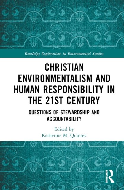 Book cover of: Christian Environmentalism and Human Responsibility in the 21st Century. By: Katherine M. Quinsey