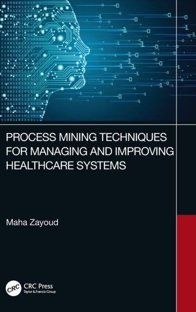 Book cover of: Process Mining Techniques for Managing and Improving Healthcare Systems. By: Maha Zayoud