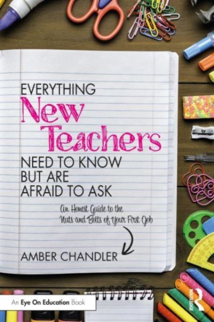 Book cover of: Everything New Teachers Need to Know But Are Afraid to Ask. By: Amber Chandler