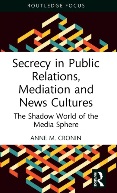 Book cover of: Secrecy in Public Relations, Mediation and News Cultures. By: Anne M. Cronin