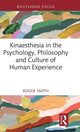 Book cover of: Kinaesthesia in the Psychology, Philosophy and Culture of Human Experience. By: Roger Smith