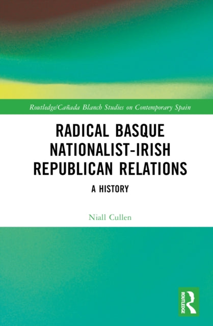 Book cover of: Radical Basque Nationalist-Irish Republican Relations. By: Niall Cullen
