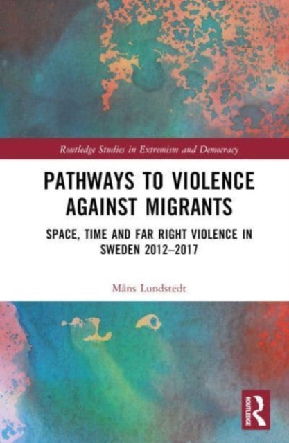 Book cover of: Pathways to Violence Against Migrants. By: Måns Lundstedt