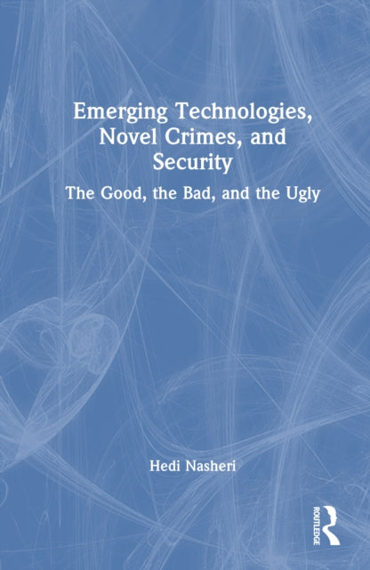 Book cover of: Emerging Technologies, Novel Crimes, and Security. By: Hedi Nasheri