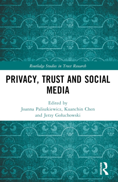 Book cover of: Privacy, Trust and Social Media. By: Joanna Olga Paliszkiewicz