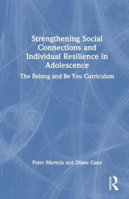 Book cover of: Strengthening Social Connections and Individual Resilience in Adolescence. By: Peter Mortola