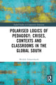 Book cover of: Polarised Logics of Pedagogy: Crises, Contexts and Classrooms in the Global South. By: Michele Schweisfurth