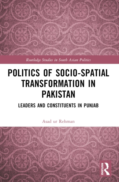 Book cover of: Politics of Socio-Spatial Transformation in Pakistan. By: Asad Ur Rehman