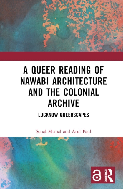 Book cover of: Queer Reading of Nawabi Architecture and the Colonial Archive