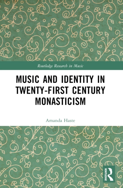 Book cover of: Music and Identity in Twenty-First-Century Monasticism. By: Amanda J. Haste
