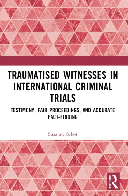Book cover of: Traumatised Witnesses in International Criminal Trials. By: Suzanne Leontine Schot