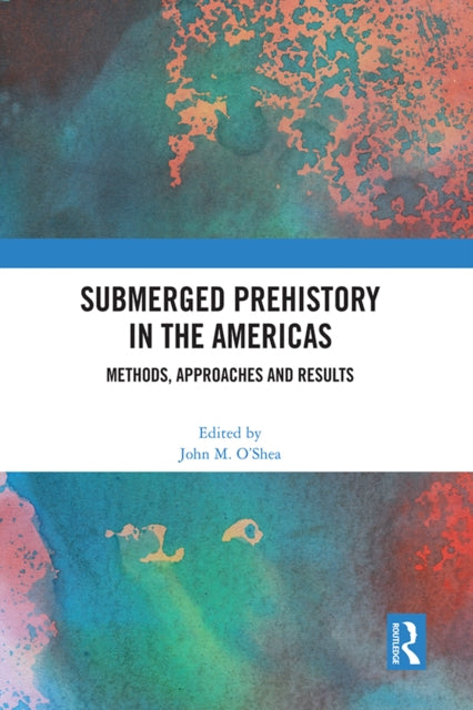 Book cover of: Submerged Prehistory in the Americas. By: John M. OShea