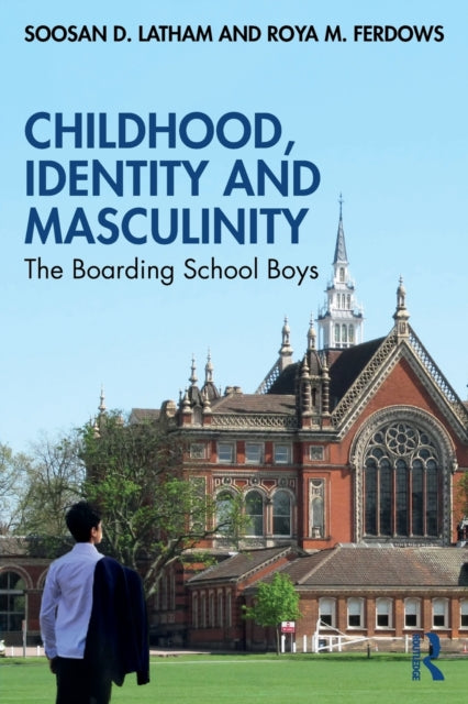 Book cover of: Childhood, Identity and Masculinity. By: Soosan Latham