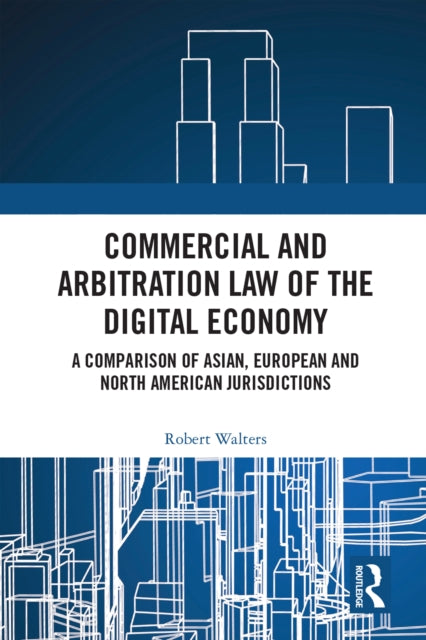 Book cover of: Commercial and Arbitration Law of the Digital Economy. By: Robert Walters