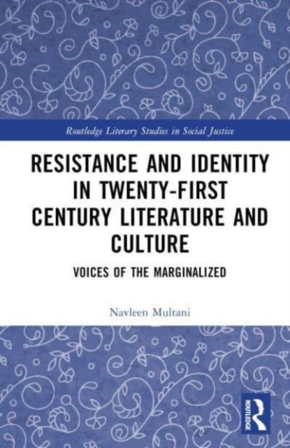 Book cover of: Resistance and Identity in Twenty-First Century Literature and Culture. By: Navleen Multani