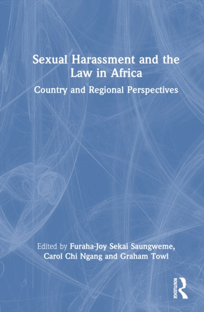 Book cover of: Sexual Harassment and the Law in Africa. By: Furaha-Joy Sekai Saungweme