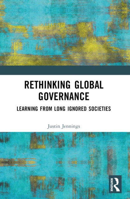 Book cover of: Rethinking Global Governance. By: Justin Jennings