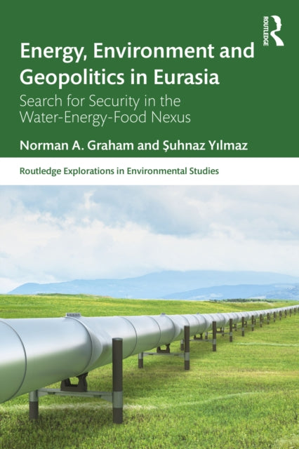 Book cover of: Energy, Environment and Geopolitics in Eurasia. By: Norman A. Graham