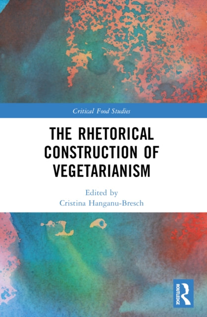 Book cover of: Rhetorical Construction of Vegetarianism. By: Cristina Hanganu-Bresch
