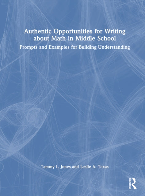 Book cover of: Authentic Opportunities for Writing about Math in Middle School. By: Tammy L. Jones