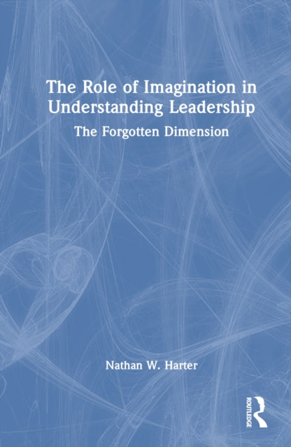 Book cover of: Role of Imagination in Understanding Leadership. By: Nathan W. Harter