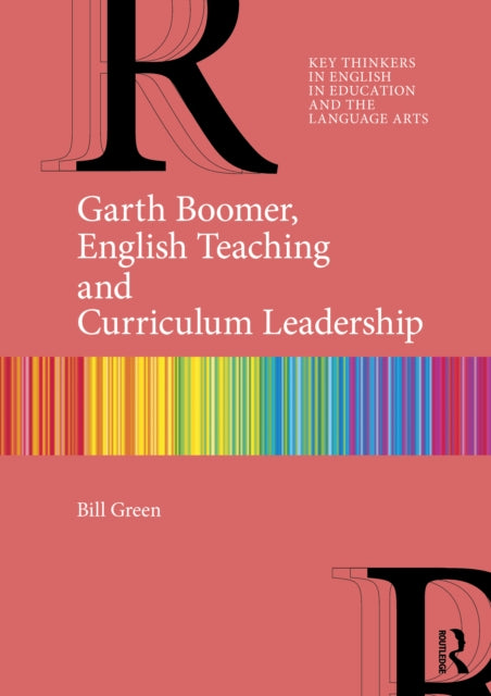 Book cover of: Garth Boomer, English Teaching and Curriculum Leadership. By: Bill Green
