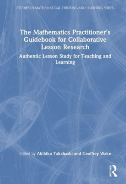 Book cover of: Mathematics Practitioner’s Guidebook for Collaborative Lesson Research. By: Akihiko Takahashi