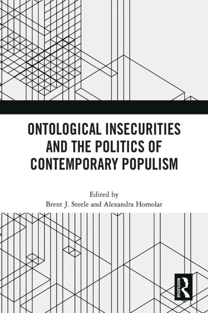 Book cover of: Ontological Insecurities and the Politics of Contemporary Populism. By: Brent J. Steele
