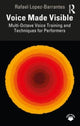 Book cover of: Voice Made Visible: Multi-Octave Voice Training and Techniques for Performers. By: Rafael Lopez-Barrantes