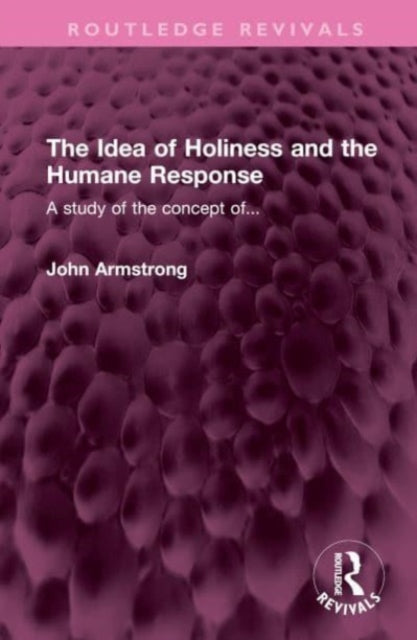 Book cover of: Idea of Holiness and the Humane Response. By: John Armstrong