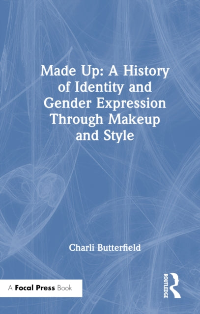 Book cover of: Made Up: A History of Identity and Gender Expression Through Makeup and Style