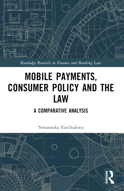 Book cover of: Mobile Payments, Consumer Policy, and the Law. By: Nwanneka V. Ezechukwu