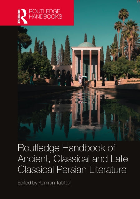 Book cover of: Routledge Handbook of Ancient, Classical and Late Classical Persian Literature. By: Kamran Talattof