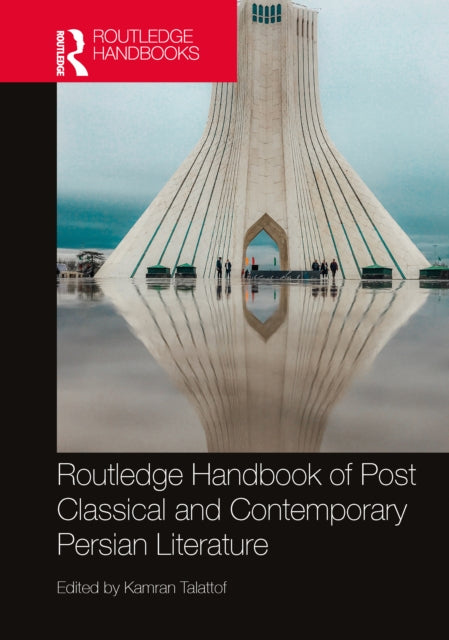 Book cover of: Routledge Handbook of Post Classical and Contemporary Persian Literature. By: Kamran Talattof