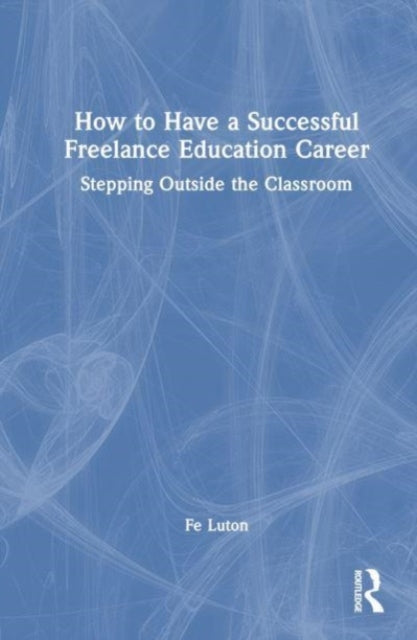 Book cover of: How to Have a Successful Freelance Education Career. By: Fe Luton